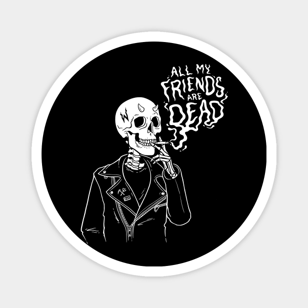 ALL MY FRIENDS ARE DEAD T-SHIRT Magnet by wytchlab